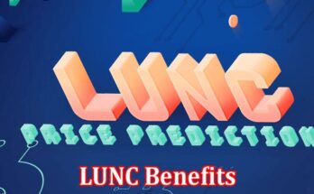 Complete Information About LUNC Benefits - Terra Classic Assures Stable and Secure Investment