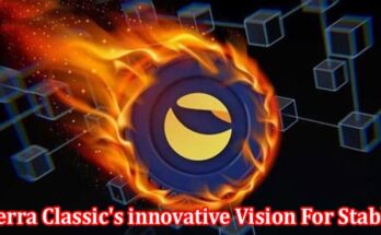 Complete Information About LUNC - Terra Classic's innovative Vision For Stable, User-Friendly Crypto.