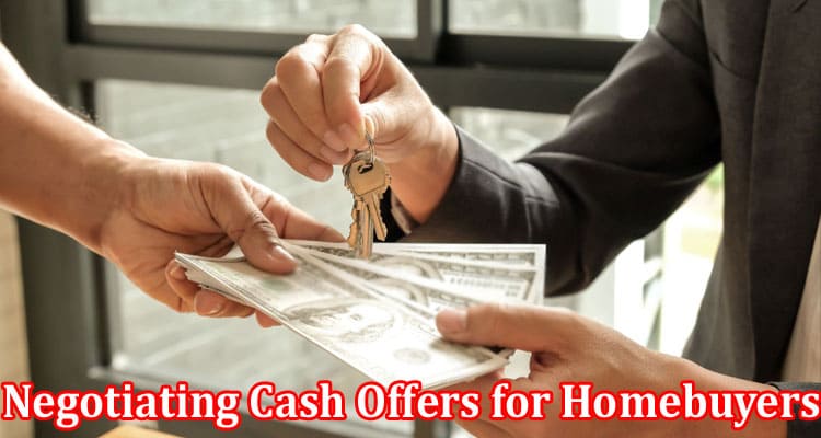 Complete Information About Unveiling the Secrets Negotiating Cash Offers for Homebuyers