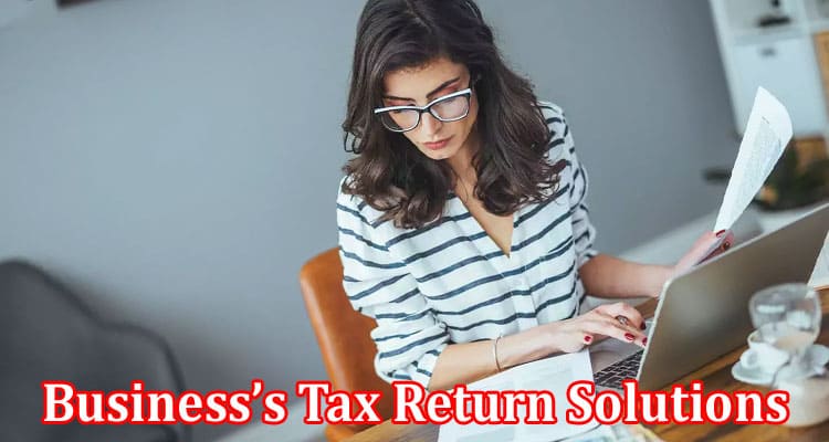 Complete Information About 5 Reasons Why Partnering With Tax Professionals Is Vital for Your Business’s Tax Return Solutions