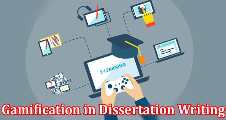 Complete Information About Gamification in Dissertation Writing - Turning Challenges Into Achievements
