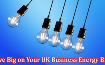 Complete Information About How to Save Big on Your UK Business Energy Bills - Top Tips and Tricks