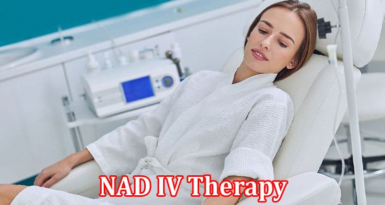 Complete Information About NAD IV Therapy A Promising Approach to Revitalizing Your Body