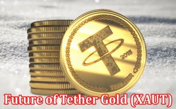 Complete Information About The Future of Tether Gold (XAUT) And Its Impact on the Gold Industry