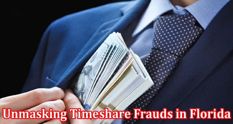 Complete Information About Unmasking Timeshare Frauds in Florida - Empowering Victims Through Legal Battles