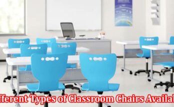 Complete Information About What Are the Different Types of Classroom Chairs Available