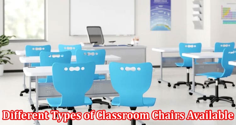 Complete Information About What Are the Different Types of Classroom Chairs Available