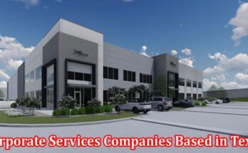Complete Information About Why Are Corporate Services Companies Based in Texas
