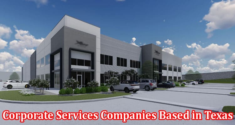 Complete Information About Why Are Corporate Services Companies Based in Texas