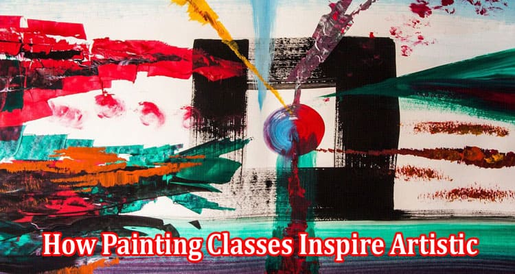 How Painting Classes Inspire Artistic Expression