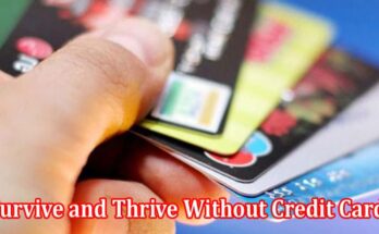 How to Survive and Thrive Without Credit Cards