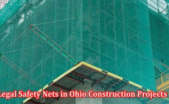 Legal Safety Nets in Ohio Construction Projects Why They Matter