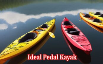 A Comprehensive Guide to Choosing the Ideal Pedal Kayak