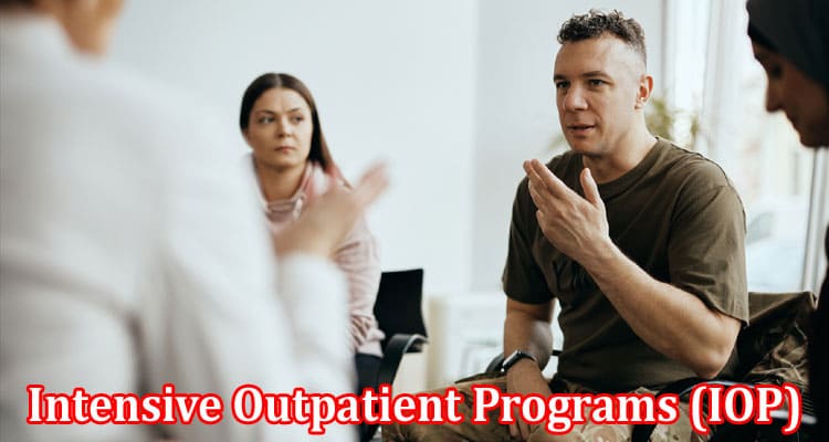 Complete Information About A Comprehensive Guide to Intensive Outpatient Programs (IOP) for Professionals