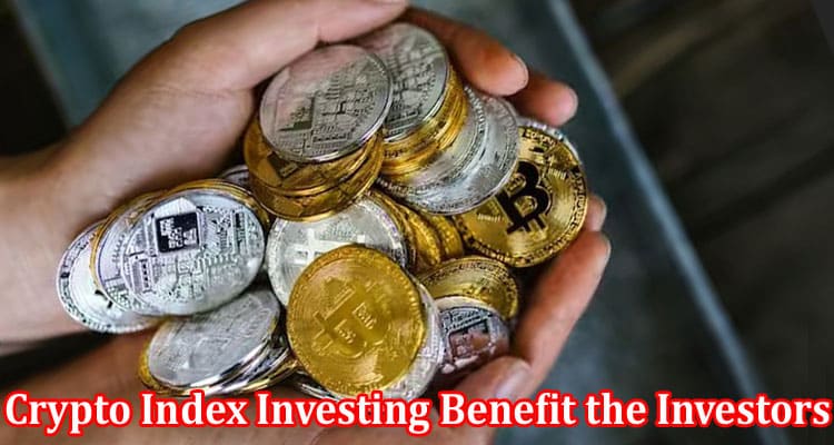 Complete Information About How Can Crypto Index Investing Benefit the Investors