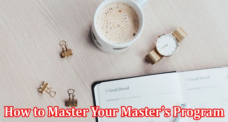 Complete Information About How to Master Your Master’s Program