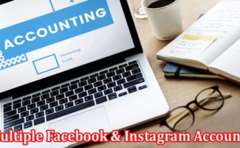 Complete Information About How to Use Multiple Facebook & Instagram Accounts and Its Usefulness for Ad Campaigns