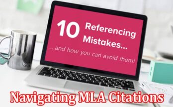 Complete Information About Navigating MLA Citations - Common Mistakes to Avoid When Citing a Paper