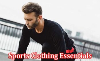 Complete Information About Sports Clothing Essentials - Gear Up for Peak Performance