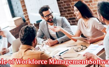 Complete Information About The Role of Workforce Management Software in Improving Employee Productivity
