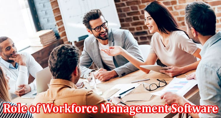 Complete Information About The Role of Workforce Management Software in Improving Employee Productivity