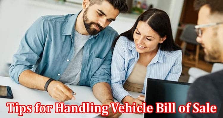 Complete Information About Transferring Ownership - Tips for Handling Vehicle Bill of Sale Requirements in Your State