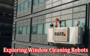 How to Exploring Window Cleaning Robots