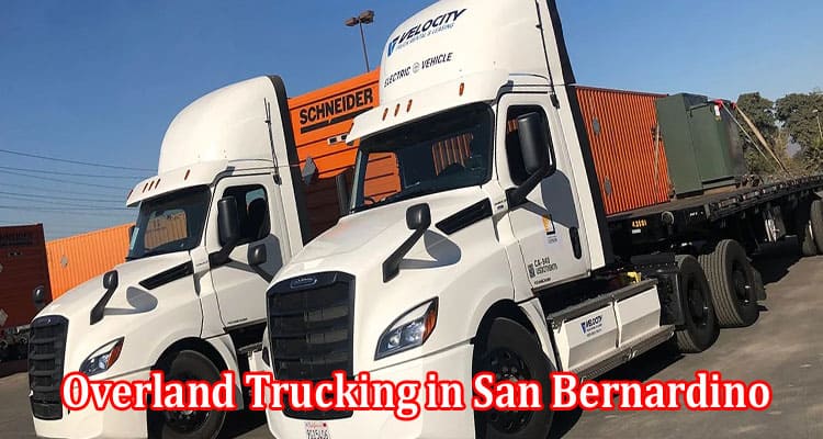 Riding the Rough Terrains Overland Trucking in San Bernardino