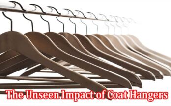 The Humble Revolution The Unseen Impact of Coat Hangers