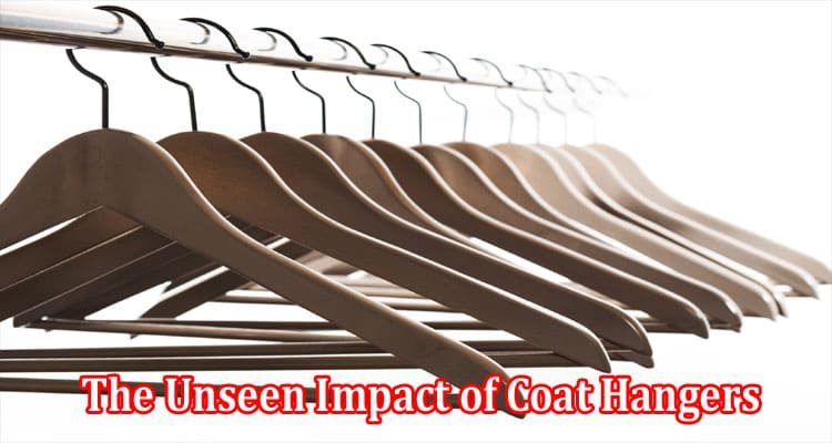 The Humble Revolution The Unseen Impact of Coat Hangers