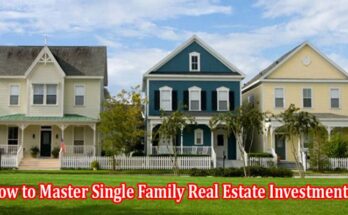 Complete Information How to Master Single Family Real Estate Investments`