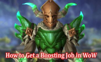 Top 10 Effetive How to Get a Boosting Job in WoW