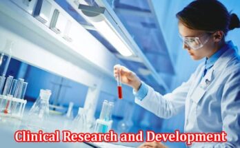Complete Information About The Importance of Clinical Research and Development in Modern Medicine