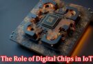 Complete Information About The Role of Digital Chips in IoT