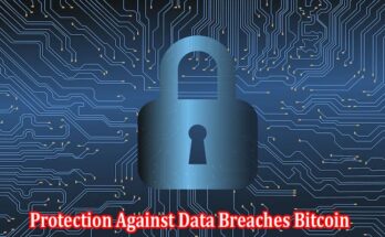 Connection to Cybersecurity and Protection Against Data Breaches Bitcoin