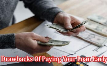 Top The Benefits and Drawbacks Of Paying Your Loan Early