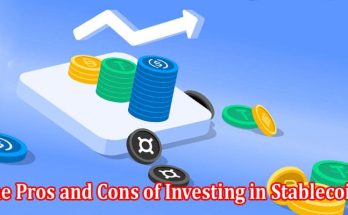 A Guide to The Pros and Cons of Investing in Stablecoins