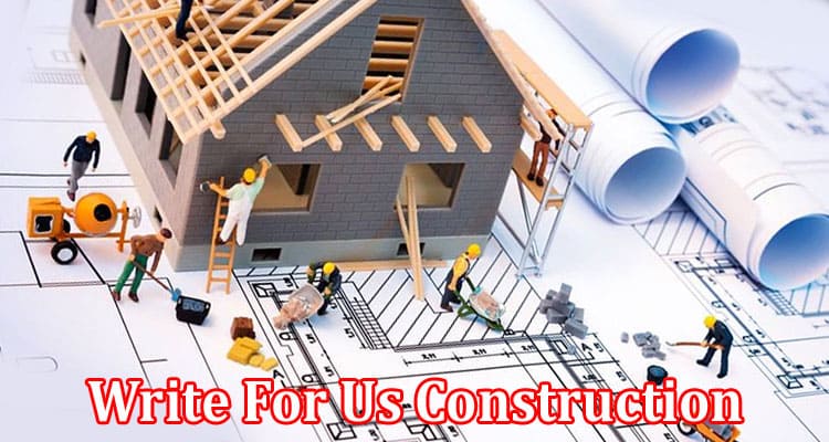 All Information About Write For Us Construction