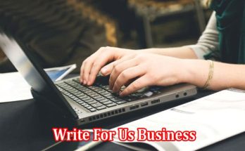 Complete Information Write For Us Business