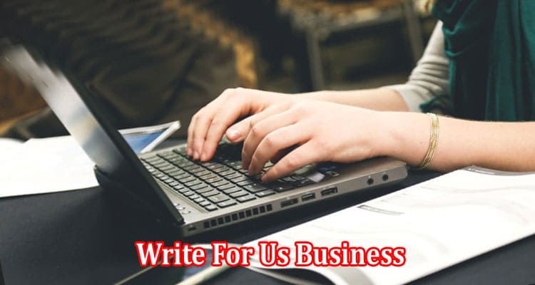 Complete Information Write For Us Business