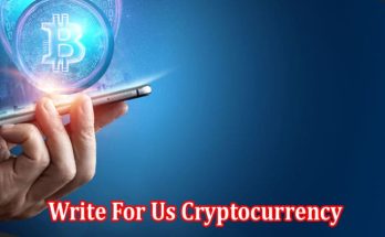 Complete Information Write For Us Cryptocurrency