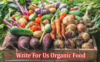 Complete Information Write For Us Organic Food