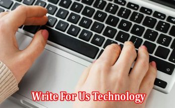 Complete Information Write For Us Technology