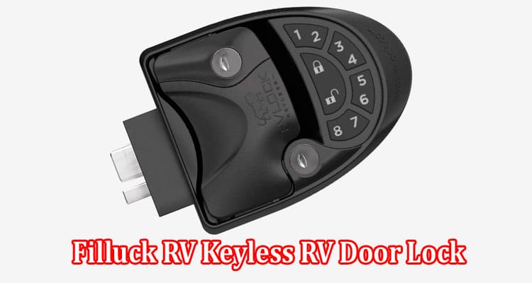 Enjoy Security and Convenience with the Filluck RV Keyless RV Door Lock