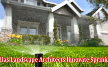 How Do Dallas Landscape Architects Innovate Sprinkler and Irrigation System Designs