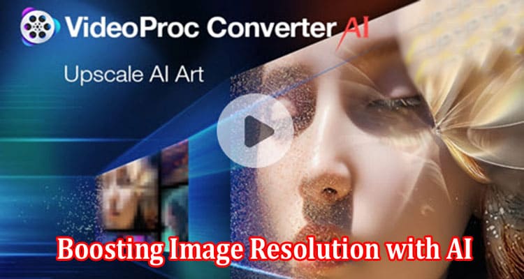How to Boosting Image Resolution with AI