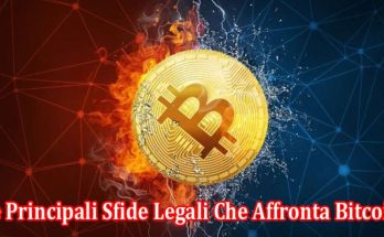 Informazioni complete Le Principali Sfide Legali Che Affronta Bitcoin