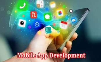 Significance of Mobile App Development for Businesses Growth