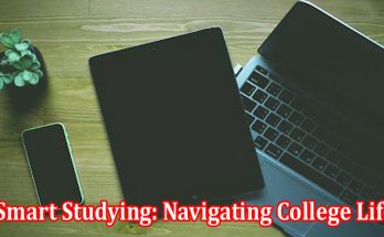 Smart Studying Navigating College Life