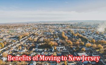 Top 7 Lesser-Known Benefits of Moving to New Jersey